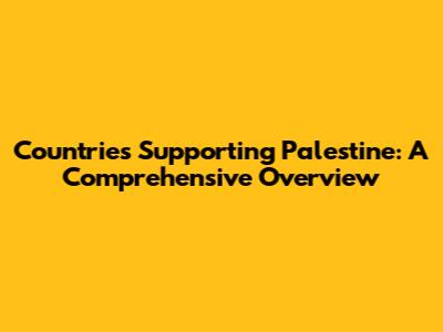 Countries Supporting Palestine: A Comprehensive Overview