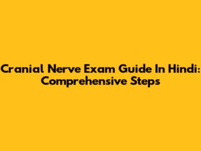 Cranial Nerve Exam Guide In Hindi: Comprehensive Steps