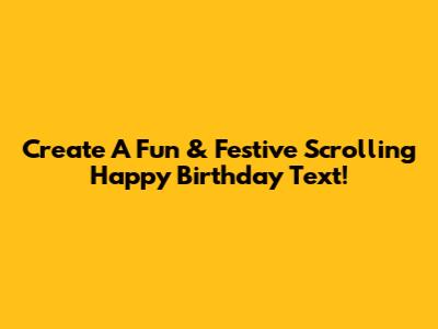Create A Fun & Festive Scrolling 'Happy Birthday' Text!