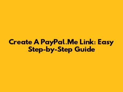 Create A PayPal.Me Link: Easy Step-by-Step Guide