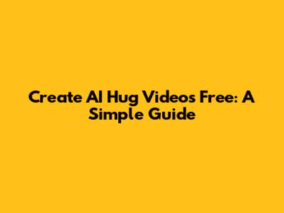 Create AI Hug Videos Free: A Simple Guide