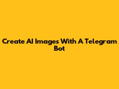 Create AI Images With A Telegram Bot