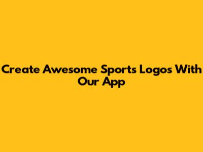 Create Awesome Sports Logos With Our App