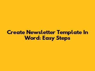 Create Newsletter Template In Word: Easy Steps