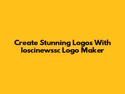 Create Stunning Logos With Ioscinewssc Logo Maker