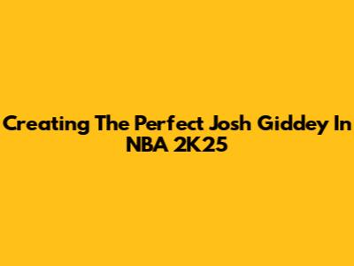 Creating The Perfect Josh Giddey In NBA 2K25