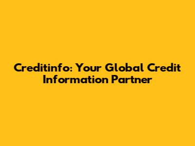 Creditinfo: Your Global Credit Information Partner