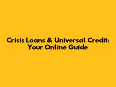 Crisis Loans & Universal Credit: Your Online Guide