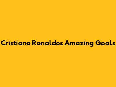 Cristiano Ronaldo's Amazing Goals