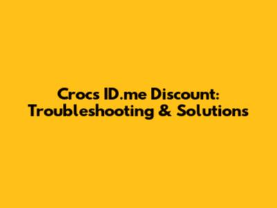 Crocs ID.me Discount: Troubleshooting & Solutions