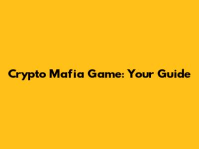 Crypto Mafia Game: Your Guide