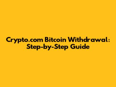 Crypto.com Bitcoin Withdrawal: Step-by-Step Guide