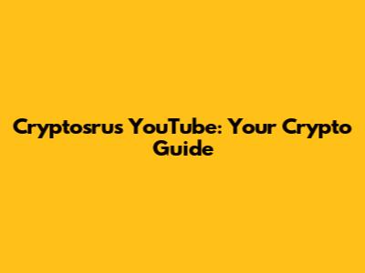 Cryptosrus YouTube: Your Crypto Guide
