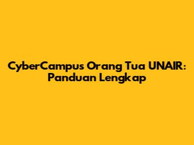 CyberCampus Orang Tua UNAIR: Panduan Lengkap