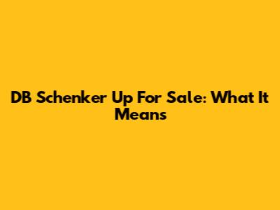 DB Schenker Up For Sale: What It Means