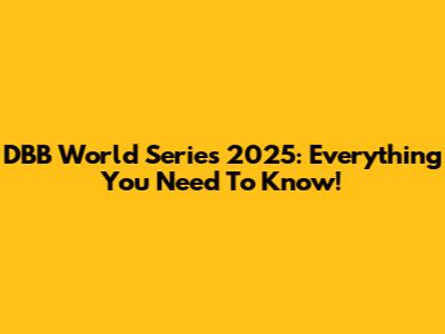 DBB World Series 2025: Everything You Need To Know!