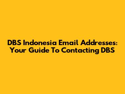 DBS Indonesia Email Addresses: Your Guide To Contacting DBS