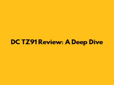 DC TZ91 Review: A Deep Dive