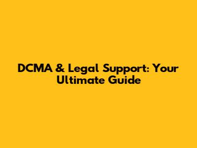 DCMA & Legal Support: Your Ultimate Guide