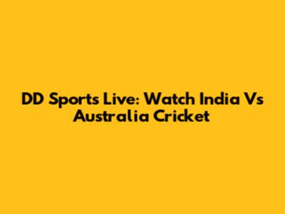 DD Sports Live: Watch India Vs Australia Cricket