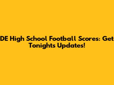 DE High School Football Scores: Get Tonight's Updates!