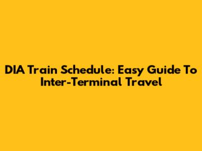 DIA Train Schedule: Easy Guide To Inter-Terminal Travel