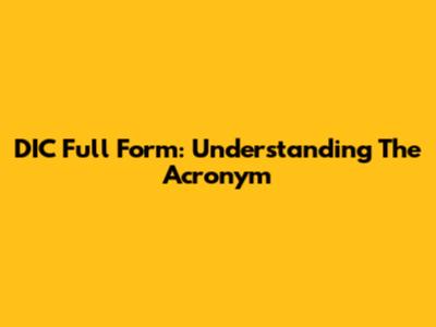 DIC Full Form: Understanding The Acronym