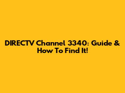 DIRECTV Channel 3340: Guide & How To Find It!