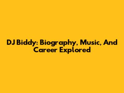 DJ Biddy: Biography, Music, And Career Explored