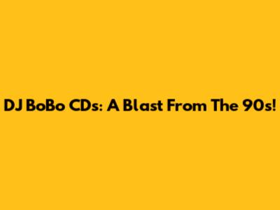 DJ BoBo CDs: A Blast From The 90s!