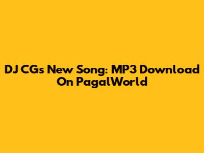 DJ CG's New Song: MP3 Download On PagalWorld