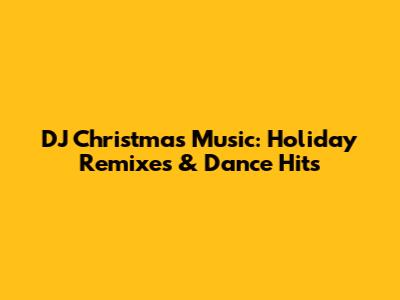 DJ Christmas Music: Holiday Remixes & Dance Hits