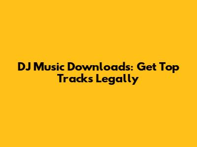 DJ Music Downloads: Get Top Tracks Legally