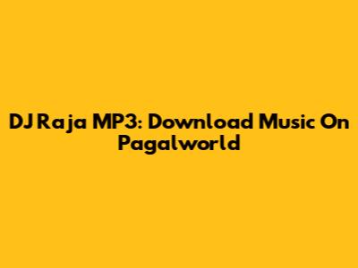 DJ Raja MP3: Download Music On Pagalworld