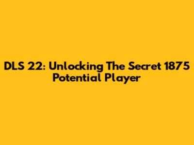 DLS 22: Unlocking The Secret 1875 Potential Player