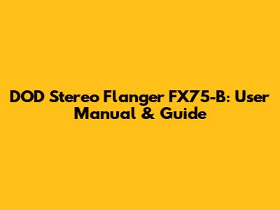 DOD Stereo Flanger FX75-B: User Manual & Guide
