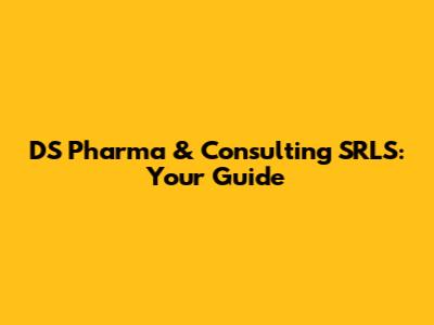 DS Pharma & Consulting SRLS: Your Guide