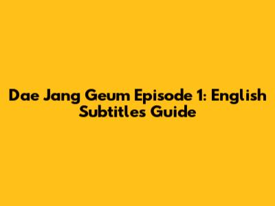 Dae Jang Geum Episode 1: English Subtitles Guide