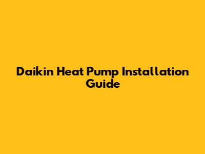 Daikin Heat Pump Installation Guide