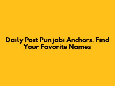 Daily Post Punjabi Anchors: Find Your Favorite Names