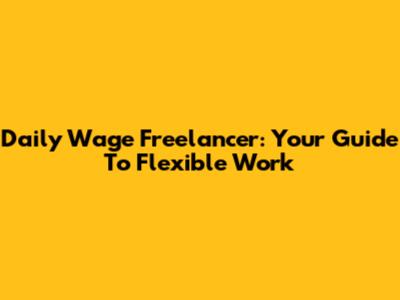 Daily Wage Freelancer: Your Guide To Flexible Work