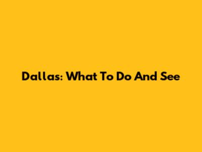 Dallas: What To Do And See