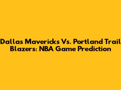 Dallas Mavericks Vs. Portland Trail Blazers: NBA Game Prediction