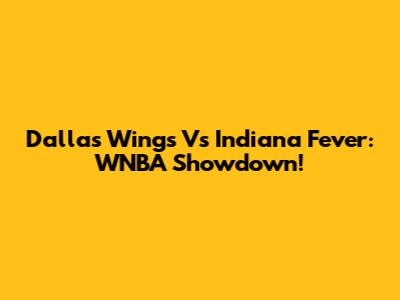 Dallas Wings Vs Indiana Fever: WNBA Showdown!