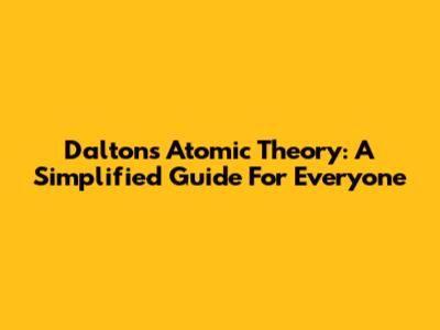 Dalton's Atomic Theory: A Simplified Guide For Everyone