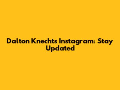 Dalton Knecht's Instagram: Stay Updated