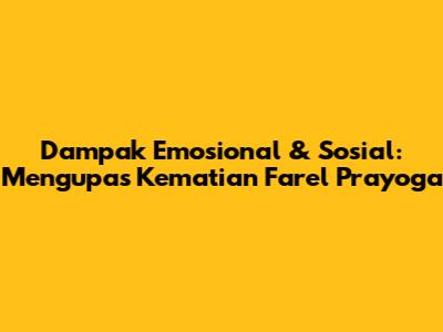 Dampak Emosional & Sosial: Mengupas Kematian Farel Prayoga