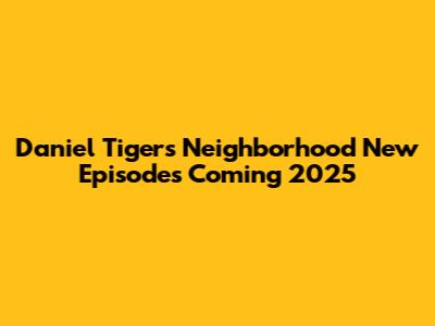 Daniel Tiger's Neighborhood New Episodes Coming 2025