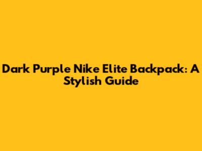Dark Purple Nike Elite Backpack: A Stylish Guide
