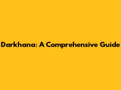 Darkhana: A Comprehensive Guide